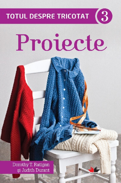 Totul despre tricotat Vol. 3 : Proiecte