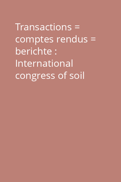 Transactions = comptes rendus = berichte : International congress of soil science 8th Vol.3: Commission II (Soil chemistry) ; Commission III (Soil biology) ; Commission VII (Soil mineralogy)