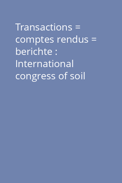 Transactions = comptes rendus = berichte : International congress of soil science 8th Vol.5: Commission V (Soil genesis, classifications and cartography) ; Specaial session on forest soils