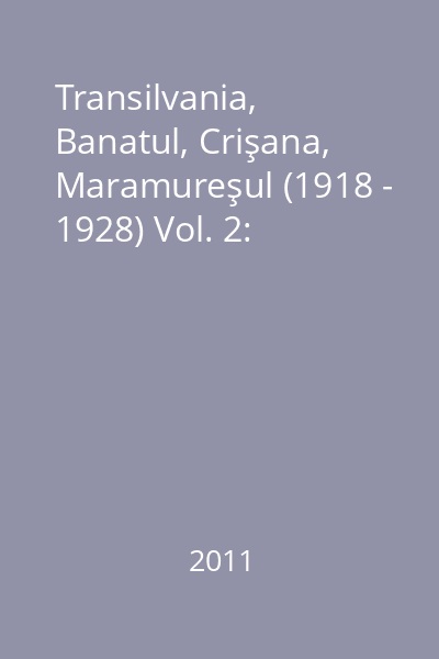 Transilvania, Banatul, Crişana, Maramureşul (1918 - 1928) Vol. 2:
