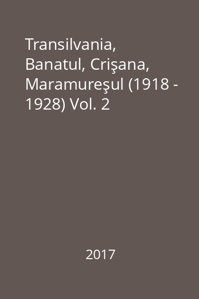 Transilvania, Banatul, Crişana, Maramureşul (1918 - 1928) Vol. 2