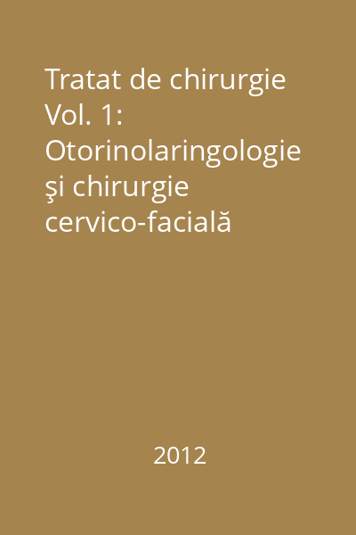 Tratat de chirurgie Vol. 1: Otorinolaringologie şi chirurgie cervico-facială