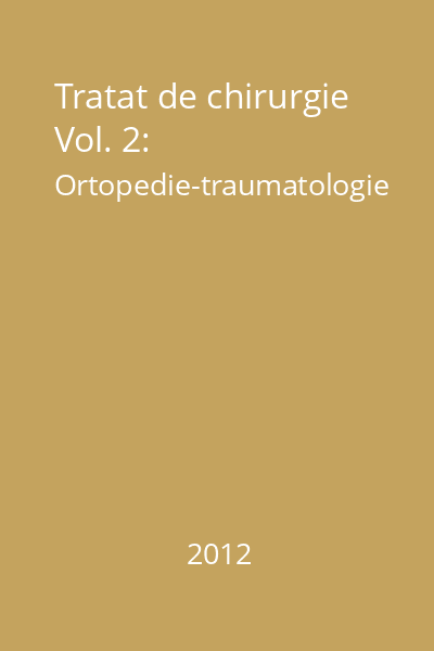 Tratat de chirurgie Vol. 2: Ortopedie-traumatologie