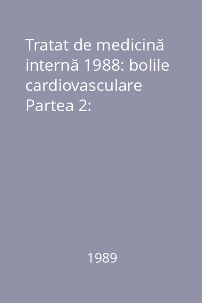 Tratat de medicină internă 1988: bolile cardiovasculare Partea 2: