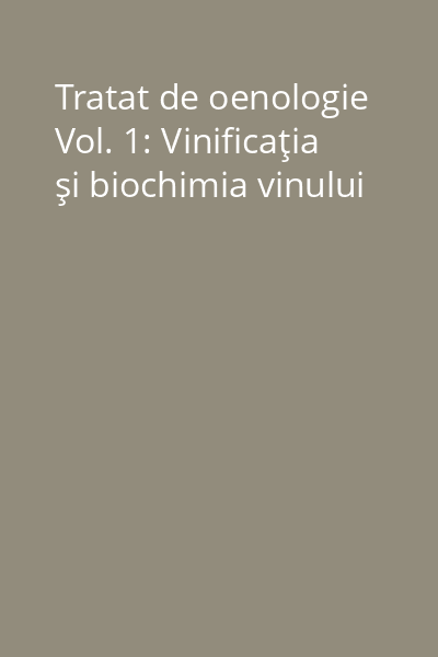 Tratat de oenologie Vol. 1: Vinificaţia şi biochimia vinului