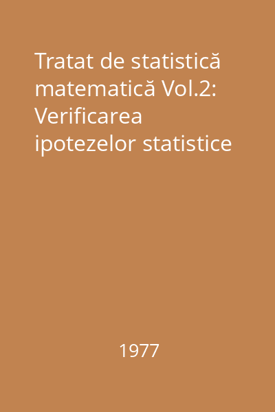 Tratat de statistică matematică Vol.2: Verificarea ipotezelor statistice