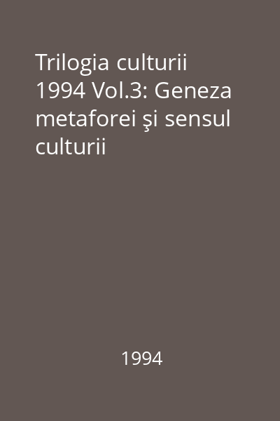 Trilogia culturii 1994 Vol.3: Geneza metaforei şi sensul culturii