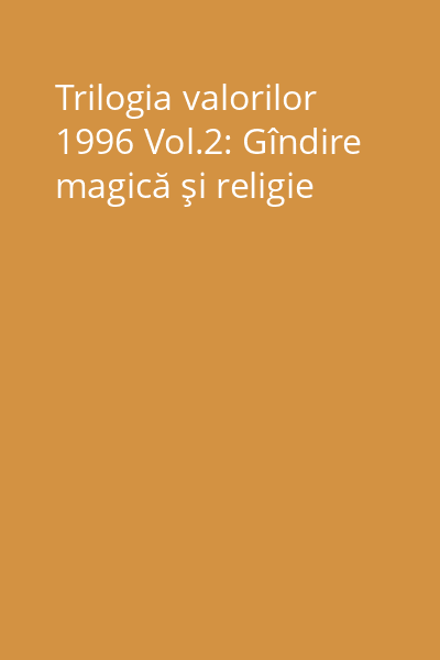 Trilogia valorilor 1996 Vol.2: Gîndire magică şi religie
