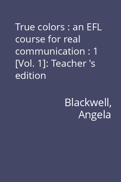 True colors : an EFL course for real communication : 1 [Vol. 1]: Teacher 's edition