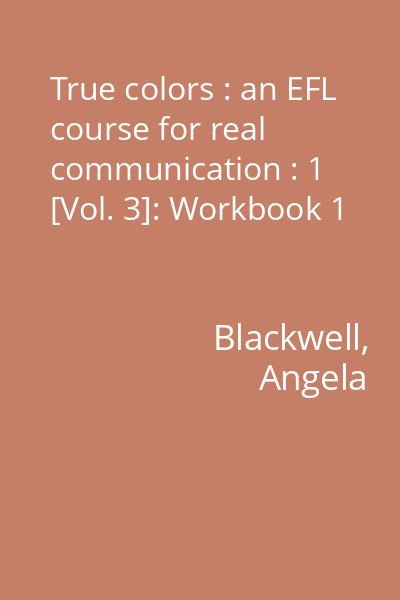 True colors : an EFL course for real communication : 1 [Vol. 3]: Workbook 1