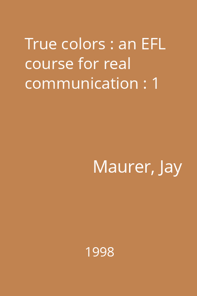 True colors : an EFL course for real communication : 1
