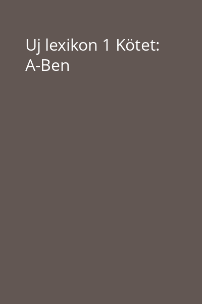 Uj lexikon 1 Kötet: A-Ben