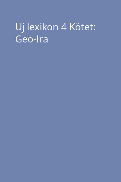 Uj lexikon 4 Kötet: Geo-Ira
