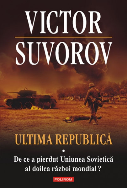 Ultima republică 2010 Vol. 1: De ce a pierdut Uniunea Sovietică al doilea război mondial?