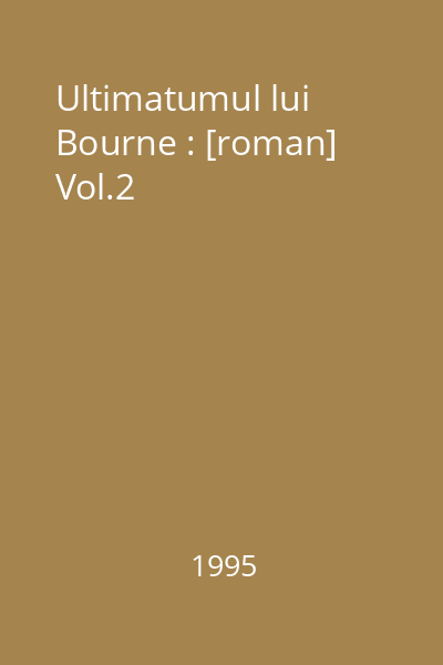 Ultimatumul lui Bourne : [roman] Vol.2