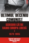 Ultimul deceniu comunist : scrisori către Radio Europa Liberă Vol. 1: 1979 - 1985