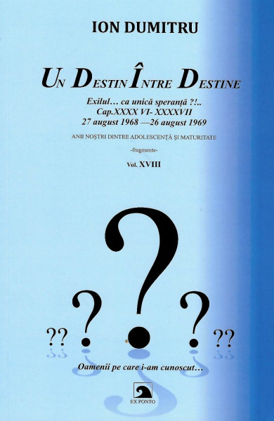 Un destin între destine : exilul ca unică speranţă?!.. Vol. 18 : Cap. XXXXVI - XXXXVII : 27 august 1968 - 26 august 1969