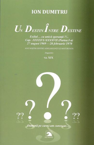 Un destin între destine : exilul ca unică speranţă?!... Vol. 19 : Cap. XXXXVI - XXXXVII (Partea I-a) : 27 august 1969 - 28 februarie 1970