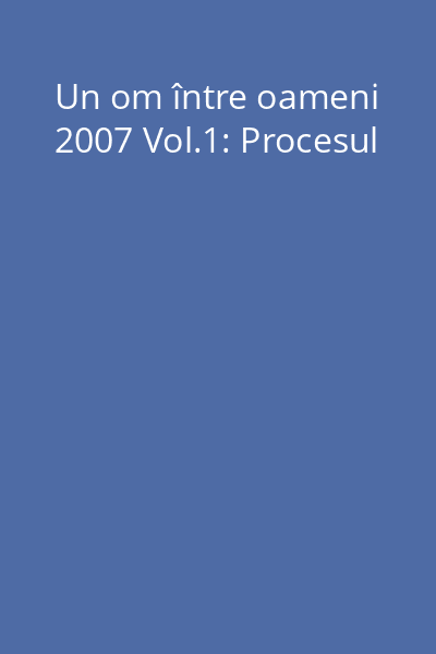 Un om între oameni 2007 Vol.1: Procesul