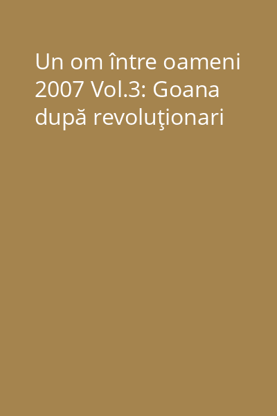 Un om între oameni 2007 Vol.3: Goana după revoluţionari