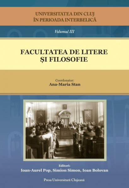 Universitatea din Cluj în perioada interbelică Vol. 3 : Facultatea de Litere şi Filosofie