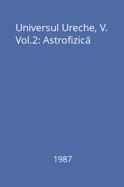 Universul Ureche, V. Vol.2: Astrofizică