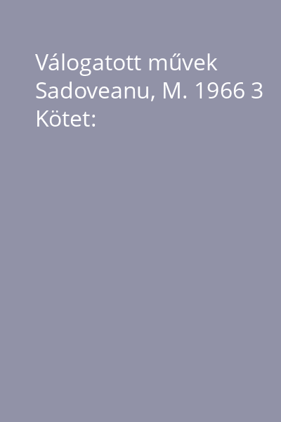 Válogatott művek Sadoveanu, M. 1966 3 Kötet: