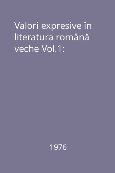 Valori expresive în literatura română veche Vol.1:
