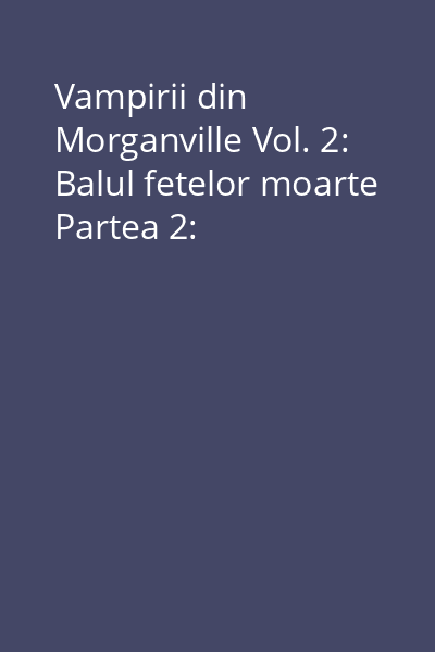 Vampirii din Morganville Vol. 2: Balul fetelor moarte Partea 2: