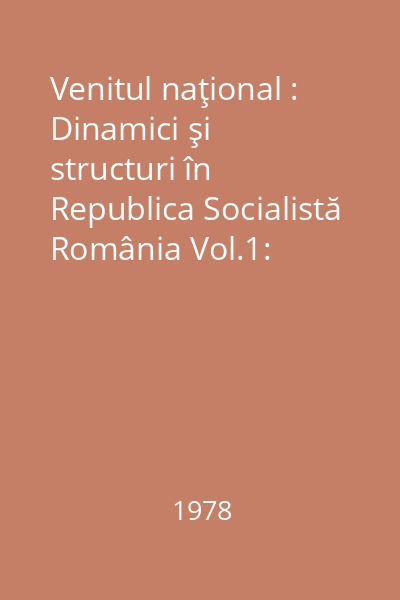 Venitul naţional : Dinamici şi structuri în Republica Socialistă România Vol.1: Producţia