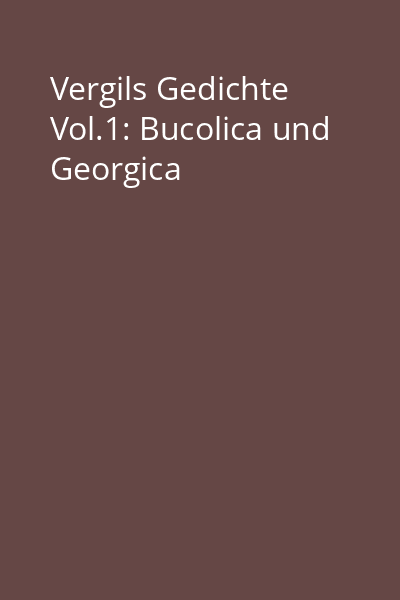 Vergils Gedichte Vol.1: Bucolica und Georgica