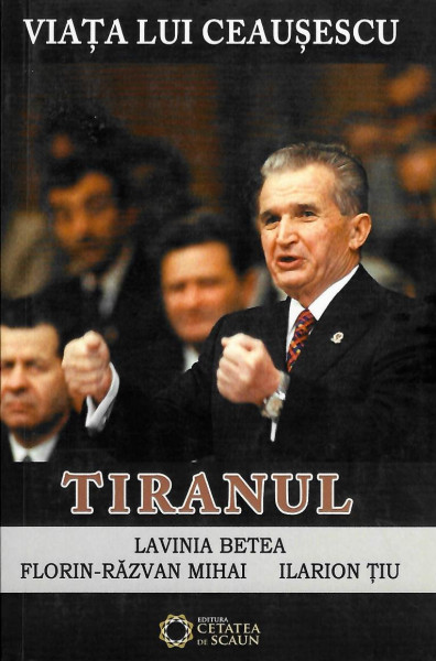 Viaţa lui Ceauşescu Vol. 3 : Tiranul
