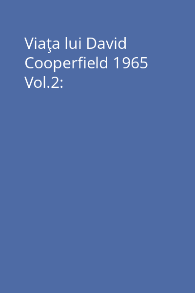 Viaţa lui David Cooperfield 1965 Vol.2: