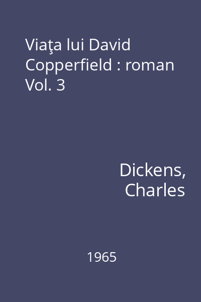 Viaţa lui David Copperfield : roman Vol. 3