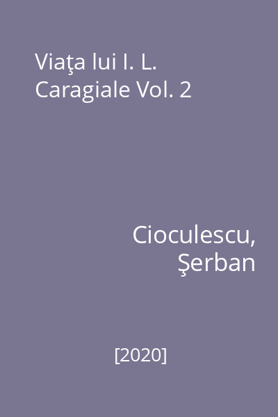Viaţa lui I. L. Caragiale Vol. 2