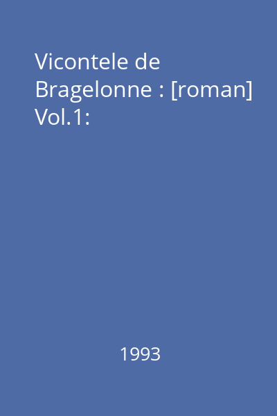 Vicontele de Bragelonne : [roman] Vol.1: