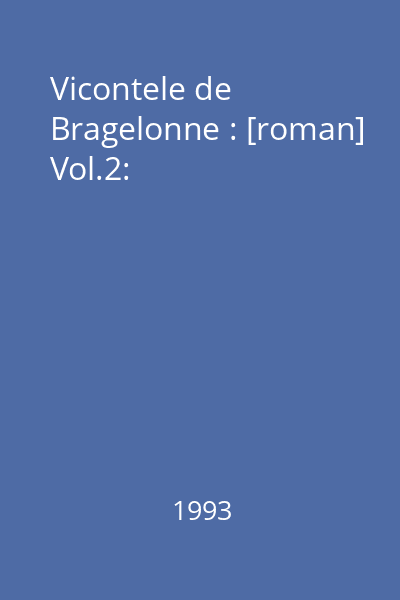 Vicontele de Bragelonne : [roman] Vol.2:
