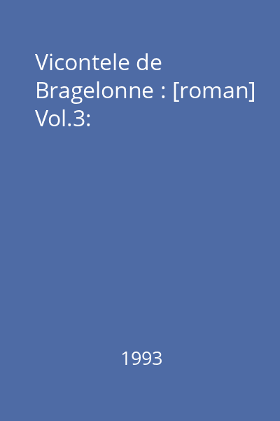 Vicontele de Bragelonne : [roman] Vol.3: