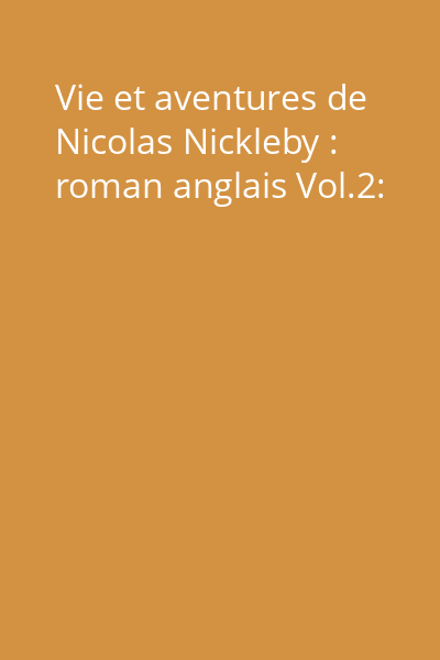Vie et aventures de Nicolas Nickleby : roman anglais Vol.2: