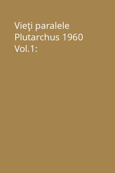 Vieţi paralele Plutarchus 1960 Vol.1: