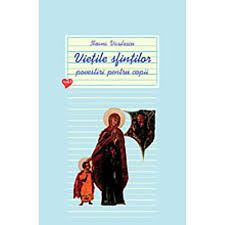 Viețile sfinților : povestiri pentru copii Vol. 1
