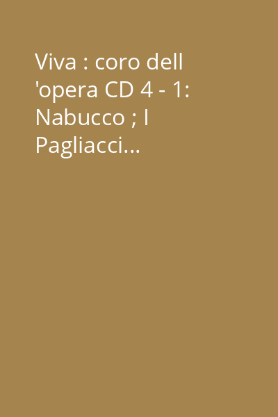 Viva : coro dell 'opera CD 4 - 1: Nabucco ; I Pagliacci...