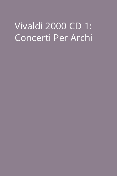 Vivaldi 2000 CD 1: Concerti Per Archi