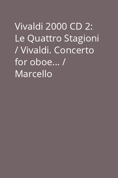 Vivaldi 2000 CD 2: Le Quattro Stagioni / Vivaldi. Concerto for oboe... / Marcello