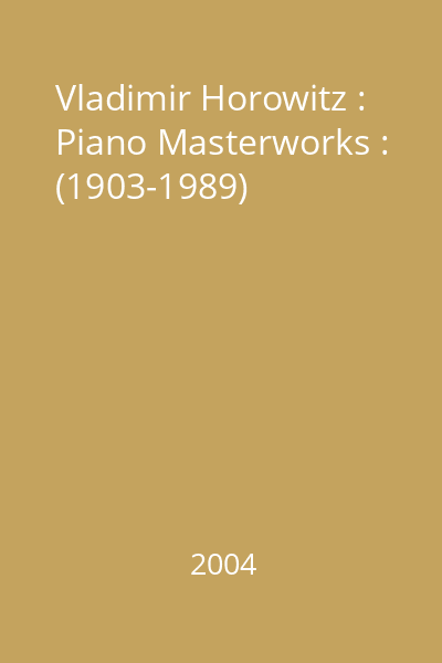Vladimir Horowitz : Piano Masterworks : (1903-1989)