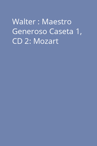 Walter : Maestro Generoso Caseta 1, CD 2: Mozart