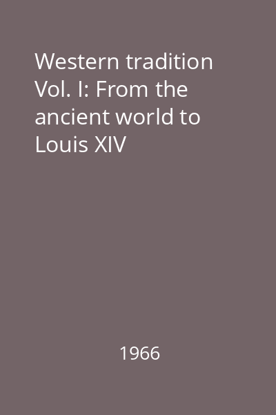 Western tradition Vol. I: From the ancient world to Louis XIV