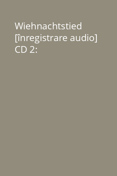 Wiehnachtstied [înregistrare audio] CD 2: