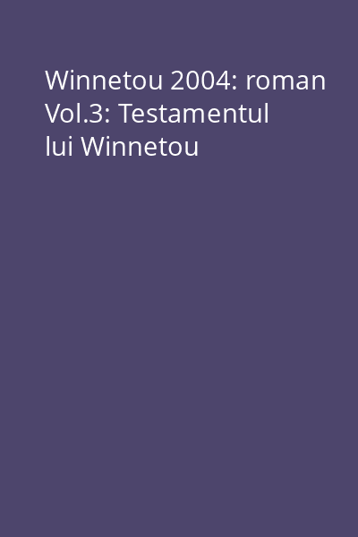 Winnetou 2004: roman Vol.3: Testamentul lui Winnetou