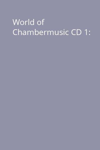World of Chambermusic CD 1: